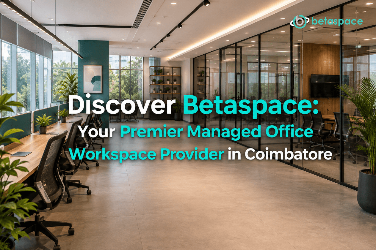 Discover Betaspace: Your Premier Managed Office Workspace Provider in Coimbatore