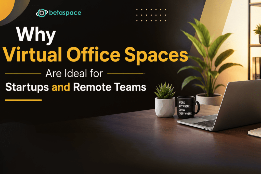 Why Virtual Office Spaces Are Ideal for Startups and Remote Teams