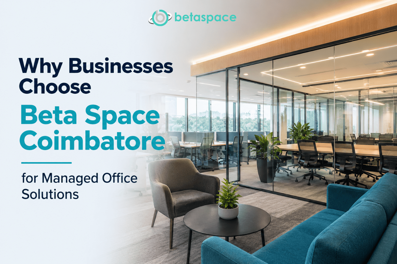 Why Businesses Choose Beta Space Coimbatore for Managed Office Solutions